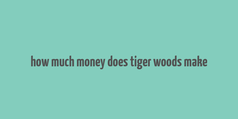 how much money does tiger woods make