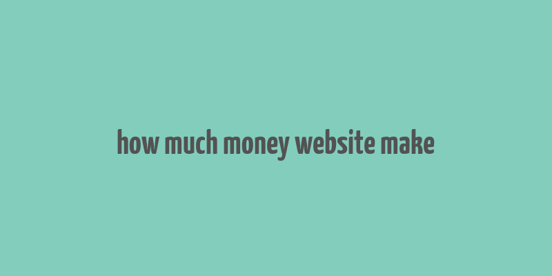 how much money website make