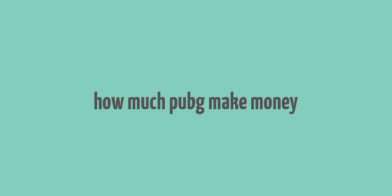 how much pubg make money