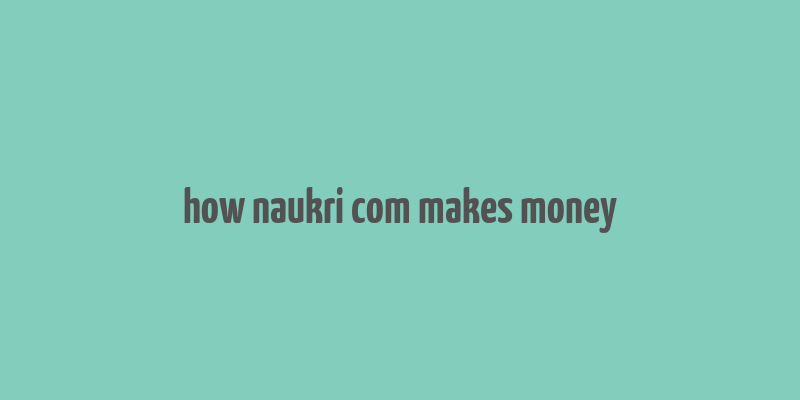 how naukri com makes money