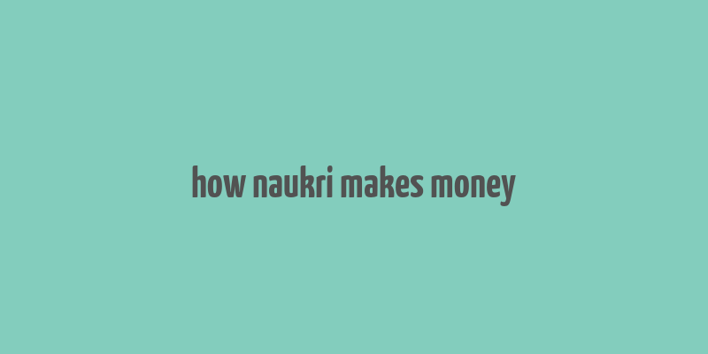 how naukri makes money