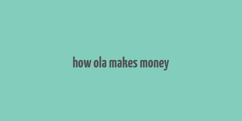 how ola makes money