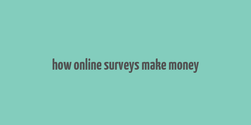 how online surveys make money