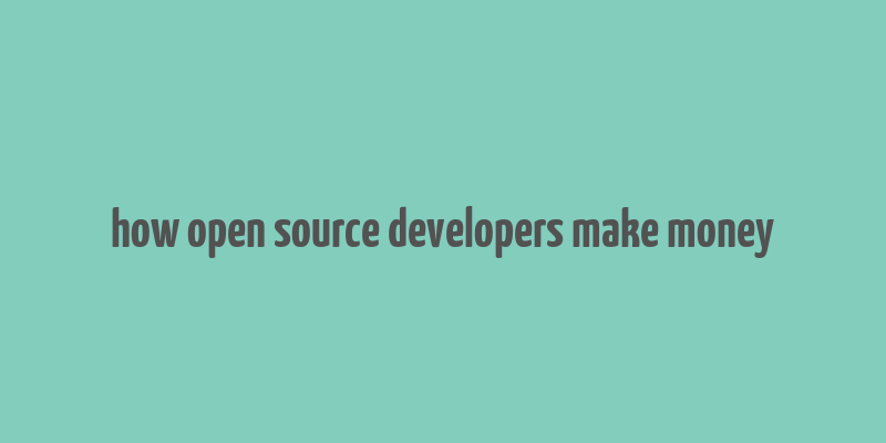 how open source developers make money