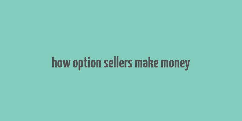 how option sellers make money