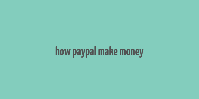 how paypal make money