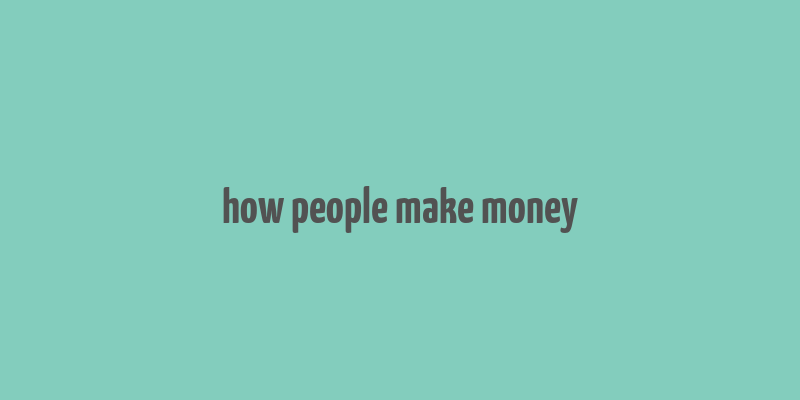 how people make money