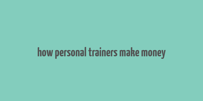 how personal trainers make money