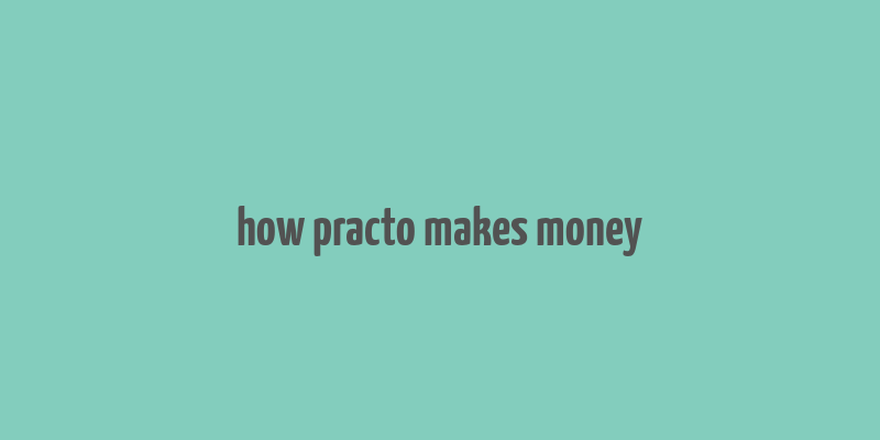 how practo makes money