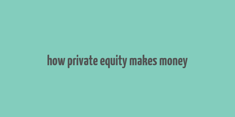 how private equity makes money