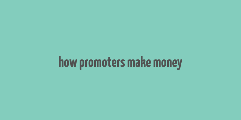 how promoters make money