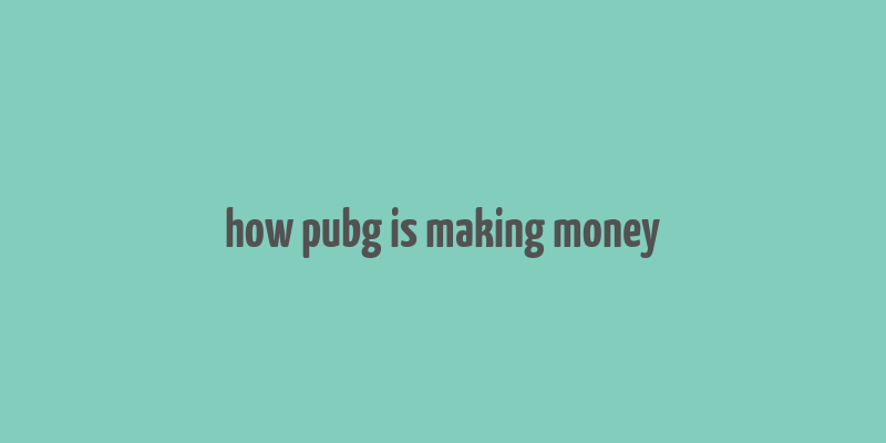 how pubg is making money