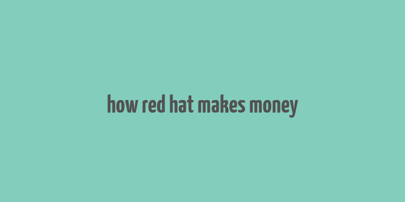 how red hat makes money