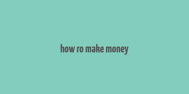 how ro make money