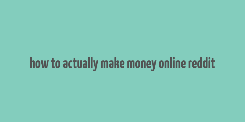 how to actually make money online reddit