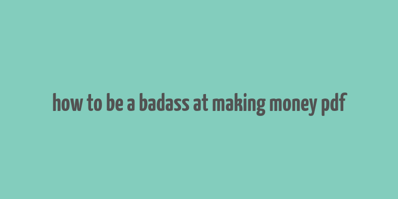 how to be a badass at making money pdf