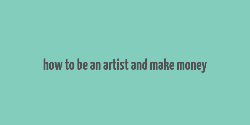 how to be an artist and make money