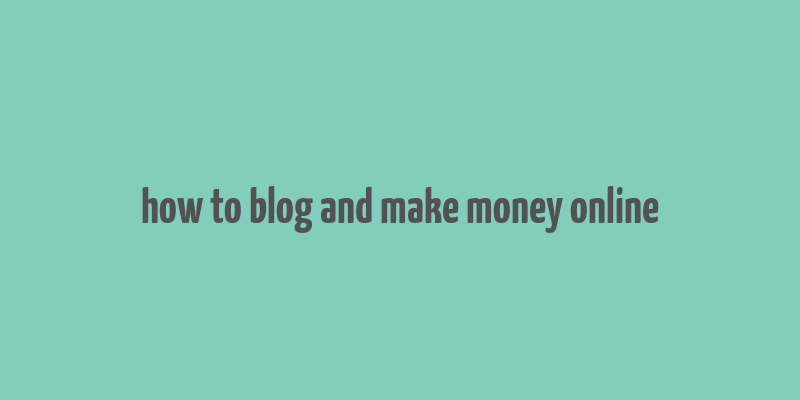 how to blog and make money online