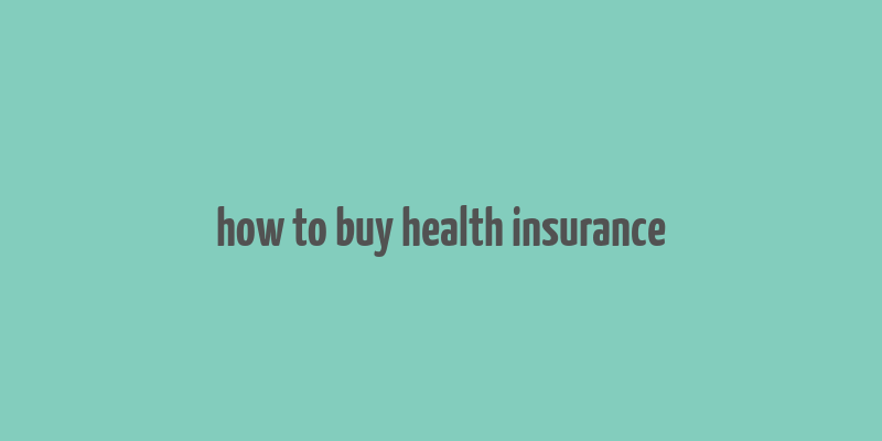 how to buy health insurance