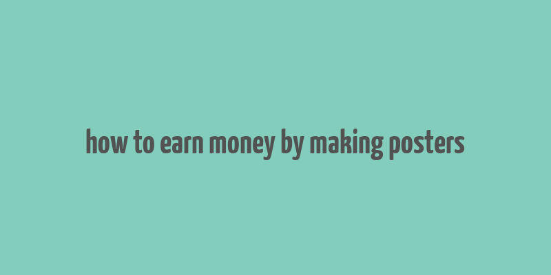 how to earn money by making posters