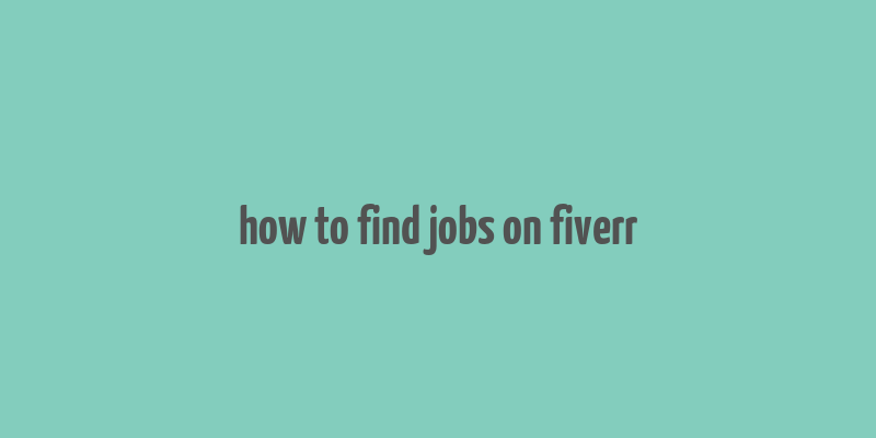 how to find jobs on fiverr