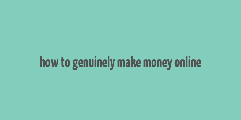 how to genuinely make money online