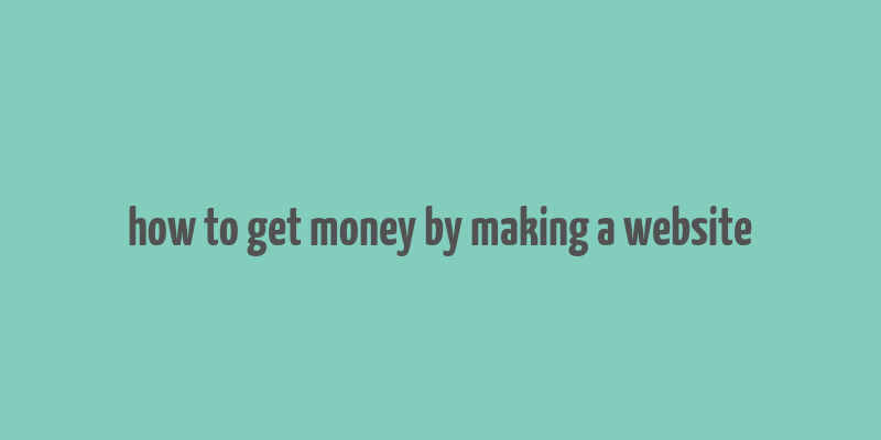 how to get money by making a website