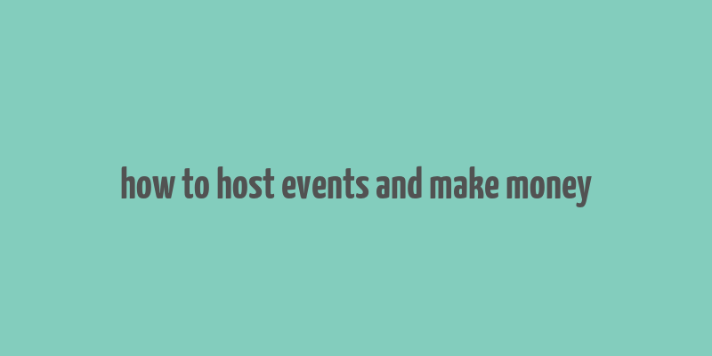 how to host events and make money