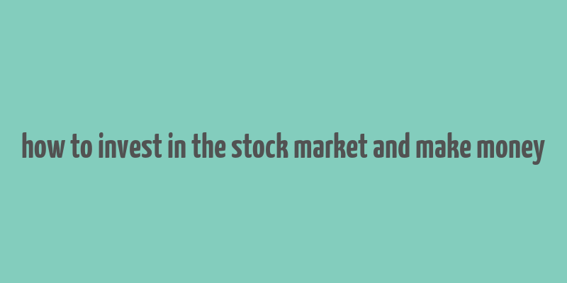 how to invest in the stock market and make money