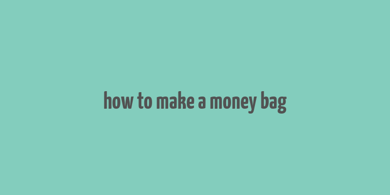 how to make a money bag