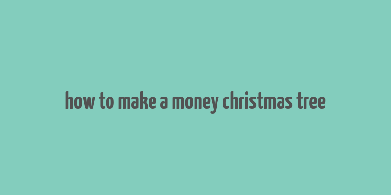 how to make a money christmas tree