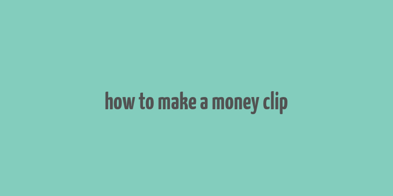 how to make a money clip