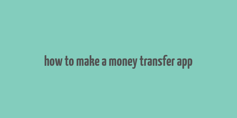 how to make a money transfer app