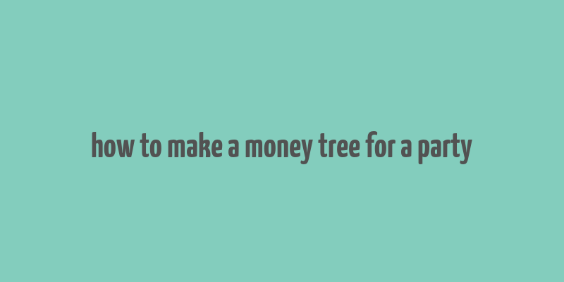 how to make a money tree for a party