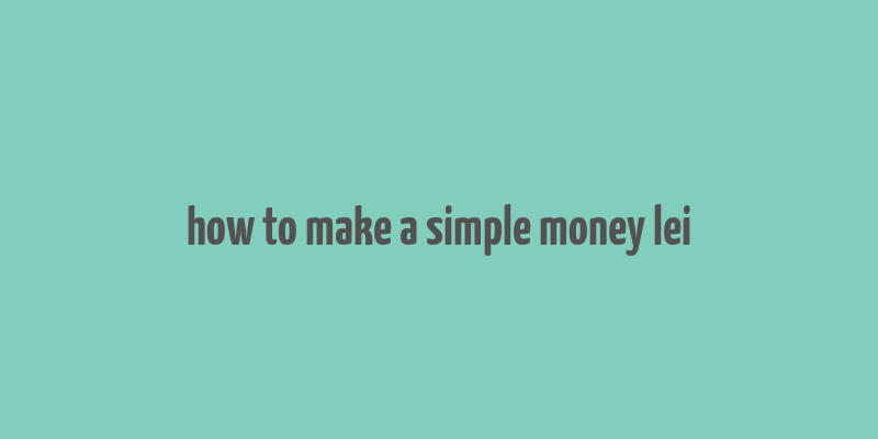 how to make a simple money lei