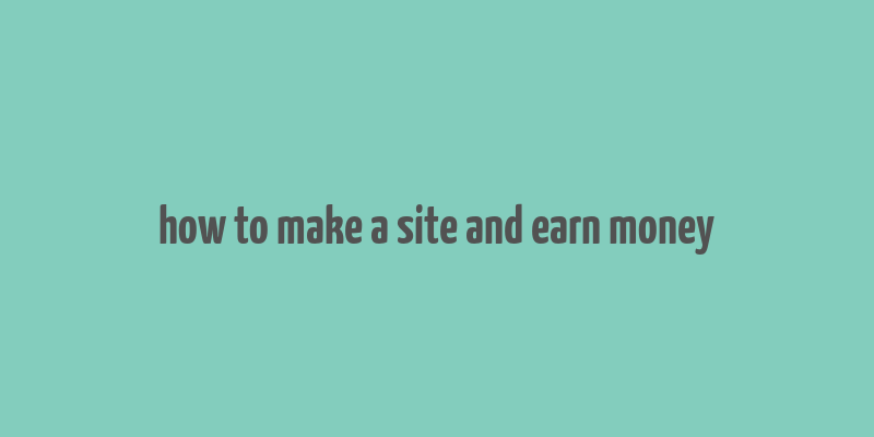 how to make a site and earn money