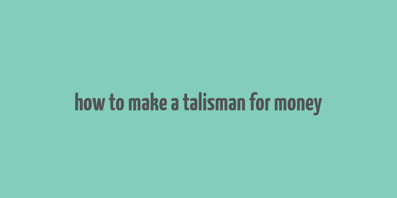 how to make a talisman for money