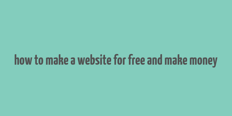 how to make a website for free and make money