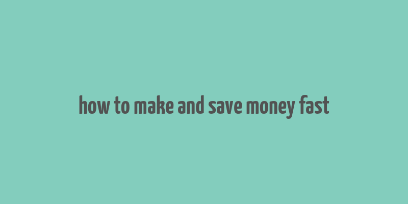 how to make and save money fast