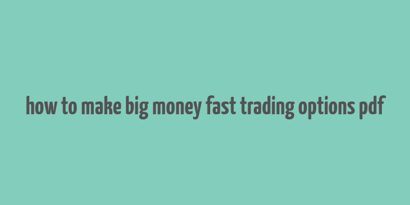 how to make big money fast trading options pdf