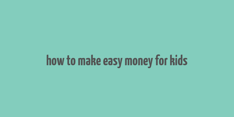 how to make easy money for kids