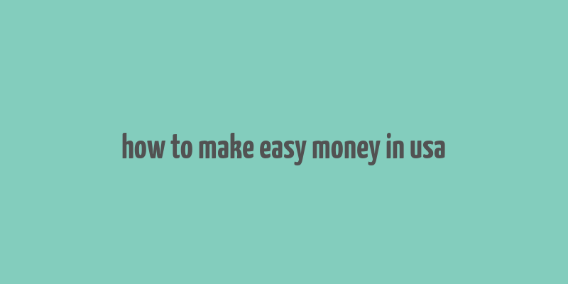 how to make easy money in usa