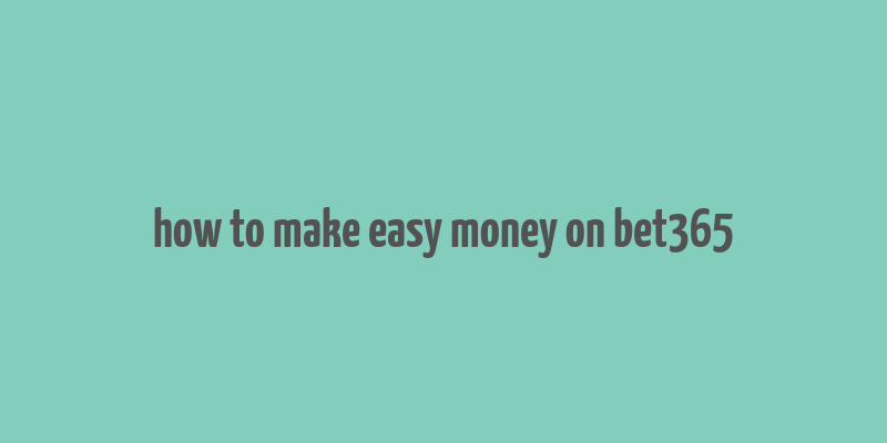 how to make easy money on bet365