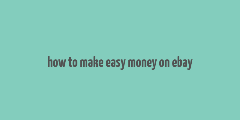 how to make easy money on ebay