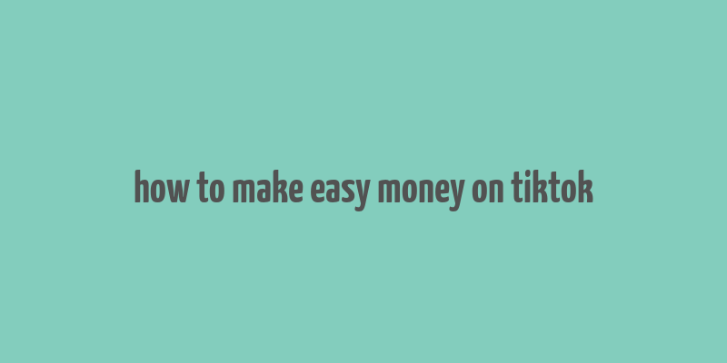 how to make easy money on tiktok