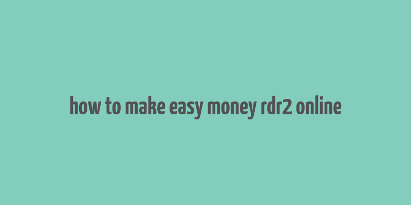 how to make easy money rdr2 online