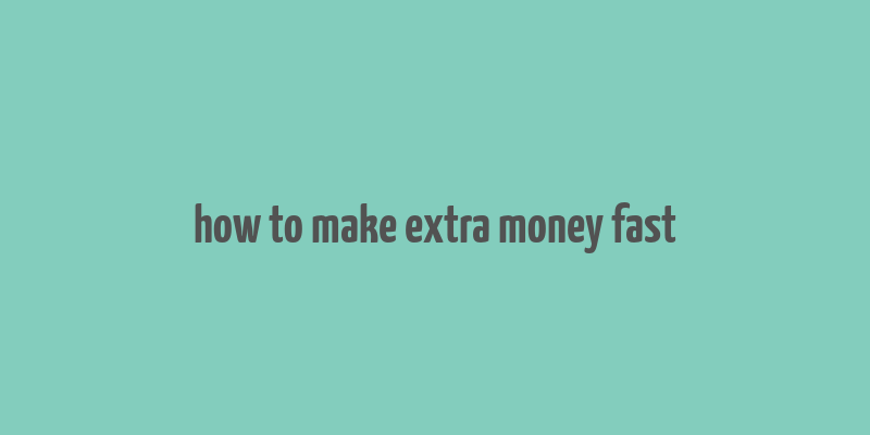 how to make extra money fast