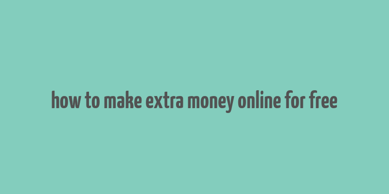 how to make extra money online for free