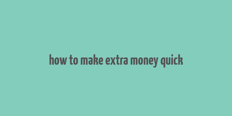 how to make extra money quick