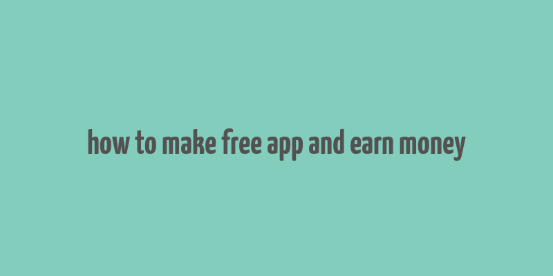 how to make free app and earn money